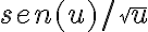  sen(u)/ \sqrt[]{u} 