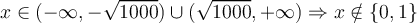 x\in (-\infty, -\sqrt{1000})\cup (\sqrt{1000},+\infty)  \Rightarrow x\notin \{0,1\}