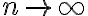  n \rightarrow \infty  