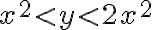 x^2 < y < 2x^2
