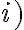 i)