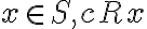 x \in S, c R x