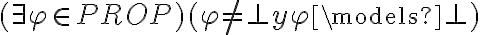 (\exists \varphi \in PROP) (\varphi \neq \perp y \varphi \models \perp) (\exists \varphi \in PROP) (\varphi \neq \perp y \varphi \models \perp)