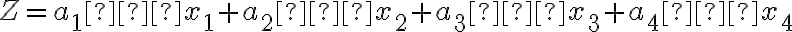 Z = a_1⋅x_1 + a_2⋅x_2 + a_3⋅x_3 + a_4⋅x_4