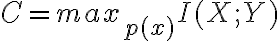 C=max_{p(x)}I(X;Y)