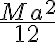   \frac{Ma^2}{12}  