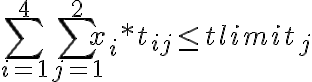 \sum_{i = 1}^{4} \sum_{j = 1}^{2} x_i * t_{ij} \leq tlimit_j