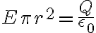  E\pi r^2=\frac{Q}{\epsilon_0} 