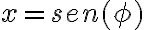 x = sen(\phi)