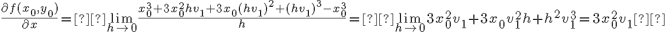  \frac{\partial f(x_0,y_0)}{\partial x} =  \lim_{h \rightarrow 0} \frac{ x_0^3 + 3x_0^2hv_1 + 3x_0(hv_1)^2 + (hv_1)^3 - x_0^3 }{h} =  \lim_{h \rightarrow 0} 3x_0^2v_1 + 3x_0v_1^2h + h^2v_1^3 = 3x_0^2v_1 