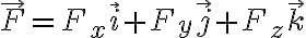   \vec{F} = F_x \vec{i} + F_y \vec{j} + F_z \vec{k}  