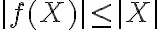 |f(X)|\leq |X| |f(X)|\leq |X|