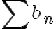   \sum{b_n} 