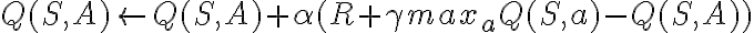  Q(S, A)  \leftarrow Q(S, A) + \alpha(R + \gamma max_a Q(S, a) - Q(S, A)) 