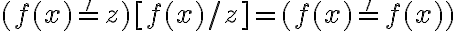  (f(x) =' z)[f(x)/z] = (f(x)='f(x))