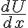 \frac{dU}{dx} \frac{dU}{dx}