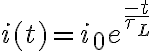 i(t)=i_{0}e^{\frac{-t}{\tau_{L}}}