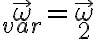 \vec \omega_{var} = \vec \omega_2 \vec \omega_{var} = \vec \omega_2