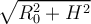 \sqrt{R_0^2+H^2}