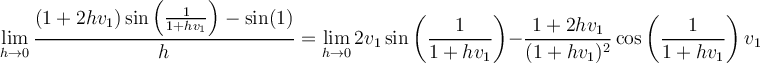 \displaystyle \lim_{h\to 0} \frac{(1+2hv_1)\sin\left( \frac{1}{1+hv_1} \right) - \sin(1)}{h} = \lim_{h\to 0} 2v_1\sin\left( \frac{1}{1+hv_1}\right) - \frac{1+2hv_1}{(1+hv_1)^2}\cos\left( \frac{1}{1+hv_1}\right)v_1