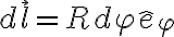 d\vec{l} = Rd\varphi \hat{e}_{\varphi}