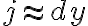 j\approx dy