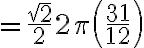 =\frac{\sqrt{2}}{2} 2\pi \left(\frac{31}{12}\right)