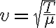 v=\sqrt{\frac{T}{\mu}} v=\sqrt{\frac{T}{\mu}}