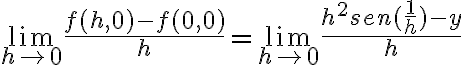 \lim_{h \to 0} \frac{ f(h,0) - f(0,0) }{h} = \lim_{h \to 0} \frac{ h^2 sen ( \frac{1}{h} ) - y}{h}