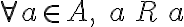  \forall a \in A, \; a \, R \, a 