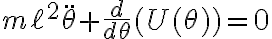 m\ell^2\ddot{\theta}+\frac{d}{d\theta}(U(\theta))=0