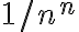  1/n^n 