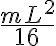   \frac{mL^2}{16}  