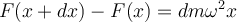 F(x+dx)-F(x)=dm\omega^2x