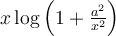 x\log \left( 1 + \frac{a^2}{x^2}\right)