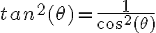 tan^2(\theta) = \frac{1}{\cos^2(\theta)}