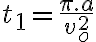  t_1=\frac{\pi.a}{v_o^2} 
