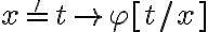  x ='t \to \varphi[t/x]