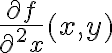 \frac{\partial f} {\partial^2 x} (x,y) 
