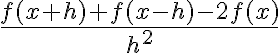 \frac{f(x+h)+f(x-h)-2f(x)}{h^2}