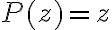 P(z) = z