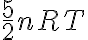 \displaystyle \frac{5}{2}nRT