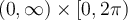 (0,\infty)\times [0,2\pi)