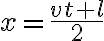 \displaystyle x = \frac{vt + l}{2}
