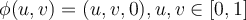  \phi (u,v) = (u, v, 0), u , v \in [0, 1] 