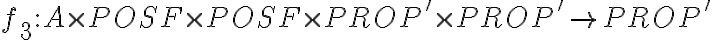  \displaystyle {{f}_{3}}:A\times POSF\times POSF\times PROP'\times PROP'\to PROP'