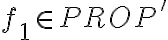  \displaystyle {{f}_{1}}\in PROP'