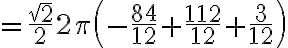 =\frac{\sqrt{2}}{2} 2\pi \left(-\frac{84}{12}+\frac{112}{12} + \frac{3}{12}\right)