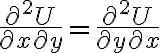   \frac{\partial^2 U}{\partial x \partial y } =  \frac{\partial^2 U}{\partial y \partial x }  