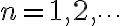 n=1,2,\dots n=1,2,\dots